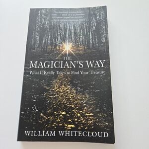 The Magician's Way William Whitecloud New World Library 2009 Fiction Philosophy